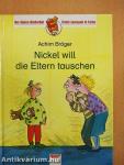 Nickel will die Eltern tauschen