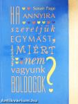 Ha annyira szeretjük egymást, miért nem vagyunk boldogok?
