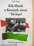 Kik lőttek a Kossuth téren '56-ban?