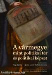 A vármegye mint politikai tér és politikai képzet