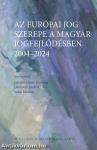 Az európai jog szerepe a magyar jogfejlődésben - 2004-2024