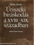 Úriszéki bíráskodás a XVIII-XIX. században