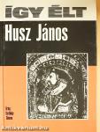 Így élt Husz János