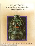 Az aztékok: A vér és csillogás birodalma
