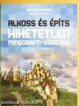 Alkoss és építs - Hihetetlen Minercraft-városok