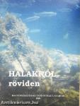 Halakról röviden