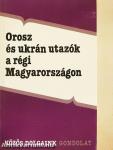 Orosz és ukrán utazók a régi Magyarországon