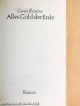 Alles Gold der Erde
