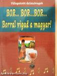 Bor... bor... bor...Borral vigad a magyar!