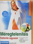 Méregtelenítés hetente egyszer