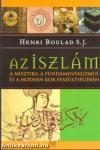 AZ ISZLÁM - A MISZTIKA, A FUNDAMENTALIZMUS ÉS A MODERN KOR FESZÜLTSÉGÉBEN