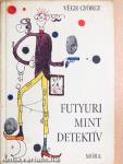 Futyuri mint detektív