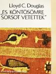 "És köntösömre sorsot vetettek"