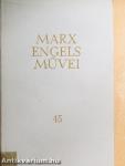 Karl Marx és Friedrich Engels művei 45.