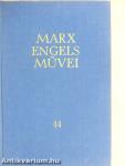Karl Marx és Friedrich Engels művei 44.