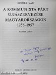 A kommunista párt újjászervezése Magyarországon 1956-1957 (dedikált példány)