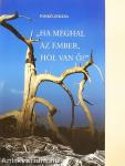 "Ha meghal az ember, hol van ő?"