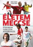 Életem meccse - Ötven magyar futballsztár visszaemlékezése
