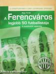 A Ferencváros legjobb 50 futballistája 