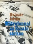 Mikrofonnal az Északi-sarkon