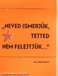 "Neved ismerjük, tetted nem felejtjük..."