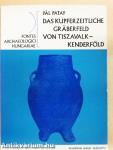 Das Kupferzeitliche Gräberfeld  von Tiszavalk-Kenderföld