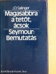 Magasabbra a tetőt, ácsok/Seymour: Bemutatás