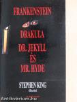 Frankenstein/Drakula/Dr. Jekyll és Mr. Hyde