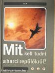 Mit kell tudni a harci repülőkről?