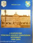 A Kaposvári Táncsics Mihály Gimnázium képekben 1806-2004