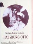 Századunk tanúja - Habsburg Ottó