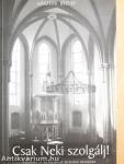 Csak Neki szolgálj!