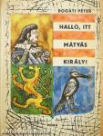 Halló, itt Mátyás király!
