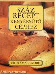 Száz recept kenyérsütő géphez