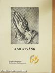 A mi atyánk