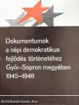 Dokumentumok a népi demokratikus fejlődés történetéhez Győr-Sopron megyében 1945-1948