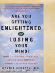 Are you getting enlightened or losing your mind?