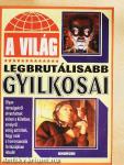 A világ legbrutálisabb gyilkosai