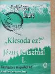 "Kicsoda ez?" Jézus Krisztus! I.