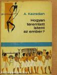 Hogyan teremtett istent az ember?