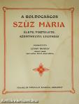 A boldogságos Szűz Mária élete, tisztelete, szenthelyei, legendái