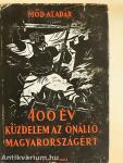 400 év küzdelem az önálló Magyarországért