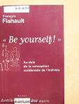 «Be yourself!»