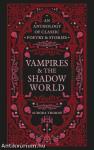 Vampires & the Shadow World: An anthology of classic poetry & stories
