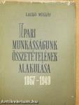 Ipari munkásságunk összetételének alakulása 1867-1949