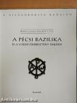 A Pécsi Bazilika és a város ókeresztény emlékei