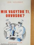 Mik vagytok ti, orvosok?