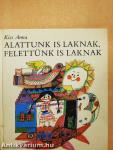 Alattunk is laknak, felettünk is laknak