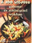 A 100 legjobb gabona- és zöldségétel wokban