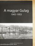A magyar Gulag 1945-1953